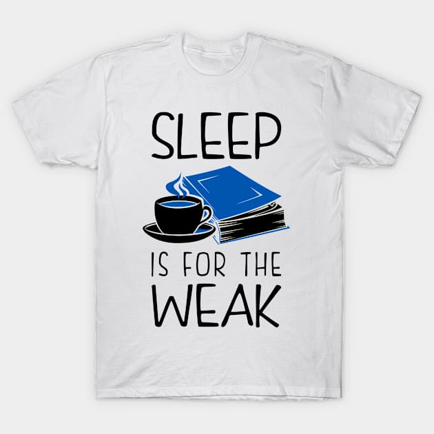 Sleep Is For The Weak Booklover T-Shirt by KsuAnn